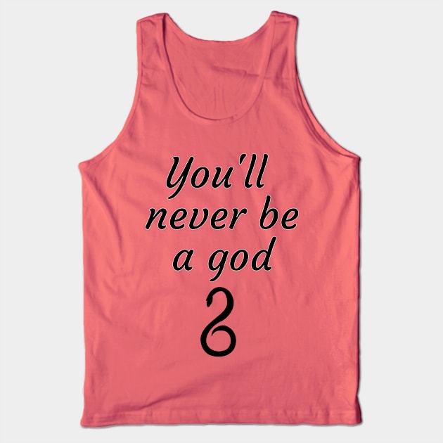 You'll never be a god Tank Top by LuckyRoxanne